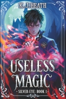 Useless Magic: A Cultivation Academy Progression Fantasy (Silver-Eye) B0H6VDDXVR Book Cover