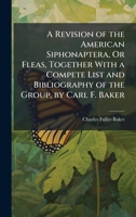 A Revision of the American Siphonaptera, Or Fleas, Together with a Compete List and Bibliography of the Group, by Carl F. Baker 1377916626 Book Cover