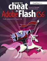 How to Cheat in Adobe Flash CS6: The Art of Design and Animation 0240522508 Book Cover