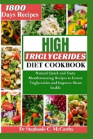 The High Triglycerides Diet Cookbook: Natural Quick and Tasty Mouthwatering Recipes to Lower Triglycerides and Improve Heart Health B0CNXZK2QZ Book Cover