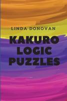 Kakuro Logic Puzzles: Kakuro Puzzle Books for Adults 1973299496 Book Cover