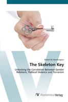 The Skeleton Key: Unlocking the Correlation Between Gender Relations, Political Violence and Terrorism 3836426501 Book Cover