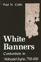 White Banners: Contention in Abbasid Syria, 750-880 (Suny Series in Medieval Middle East History) 0791448800 Book Cover