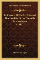 Le Conseil D'Etat Le Tribunal Des Conflits Et Les Conseils Academiques (1881) 1160152055 Book Cover