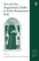 Art and the Augustinian Order in Early Renaissance Italy (Church, Faith and Culture in the Medieval West) 0754656551 Book Cover