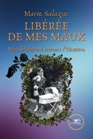 Libérée de mes Maux: Mon histoire à travers l'Histoire (French Edition) B0GWPW5VM9 Book Cover
