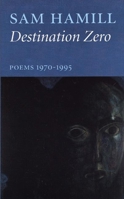 Destination Zero: Poems 1970-1995 1877727539 Book Cover