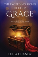 The Exceeding Riches of God’s Grace: EPHESIANS 2:7 DISCOVER THE RADICAL POWER OF CHRIST IN YOU. 1638508682 Book Cover