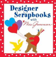 Designer Scrapbooks with Mrs. Grossman 1402710585 Book Cover