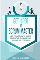GET HIRED as SCRUM MASTER: Guide for Agile Job Seekers and People Hiring Them 1976768551 Book Cover