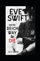 Eve Swift and the Reich Way to Die (The Eve Swift Wartime Mysteries) B0CNLNMR1T Book Cover
