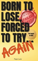 Born to Lose, Forced to Try... Again: Another 100 Disappointing Affirmations for the Uninspired and Lazy (The Chronicles of Discontent) B0DTJSLVLN Book Cover