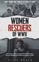 Women Rescuers of WWII: True stories of the unsung women heroes who rescued refugees and Allied servicemen in WWII 1739576543 Book Cover