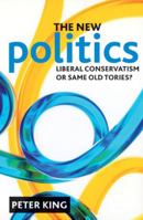 THE NEW POLITICS: Liberal Conservatism or same old Tories? 1847428533 Book Cover