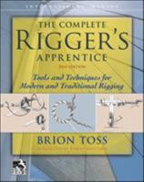 The Complete Rigger's Apprentice: Tools and Techniques for Modern and Traditional Rigging 0071849785 Book Cover