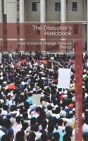 The Disrupter's Handbook: How to Create Change Through Protest B0C1J5J2WW Book Cover