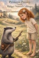 Princess Paisley: and the Badger Named Cabbage B0GQ5ZF3MP Book Cover