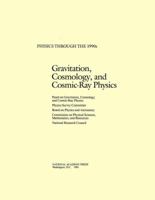 Gravitation, Cosmology, and Cosmic-Ray Physics (<i>Physics Through the 1990s:</i> A Series) 0309035791 Book Cover