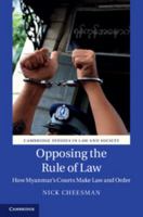 Opposing the Rule of Law: How Myanmar's Courts Make Law and Order 1107083184 Book Cover