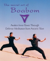 The Secret Art of Boabom: Awakening Inner Power Through Defense-Meditation from Ancient Tibet 1585425214 Book Cover