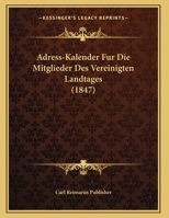 Adress-Kalender Fur Die Mitglieder Des Vereinigten Landtages (1847) 116800926X Book Cover