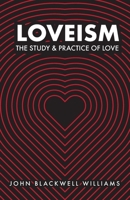 Loveism : The Study and Practice of Love 1647735726 Book Cover