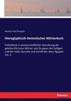 Hieroglyphisch-Demotisches Wörterbuch: Enthaltend in wissenschaftlicher Anordnung die gebräuchlichsten Wörter und Gruppen der heiligen und der Volks-Sprache und Schrift der alten Ägypter. Vol. 3 3337309941 Book Cover