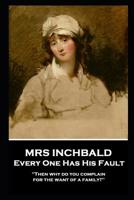 Every one has his fault: a comedy, in five acts, as it is performed at the Theatre Royal, Covent-Garden. By Mrs. Inchbald. The fourth edition. 1787805344 Book Cover