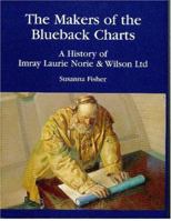 The Makers of the Blueback Charts: A History of Imray, Laurie, Norie & Wilson Ltd 0967482658 Book Cover