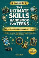4 BOOKS IN 1: THE ULTIMATE SKILLS HANDBOOK FOR TEENS: EVERYTHING TEENS NEED TO KNOW: MONEY, SOCIAL, EXECUTIVE FUNCTIONING & LIFE SKILLS B0G8Z4B1DJ Book Cover