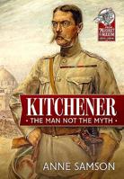 Kitchener: The Man Not the Myth 1912866455 Book Cover