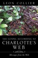 The Gospel According to Charlotte's Web 1498401015 Book Cover