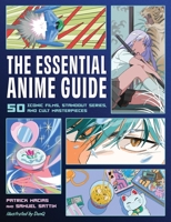 The Essential Anime Guide: 50 Iconic Films, Standout Series, and Cult Masterpieces 0762484780 Book Cover