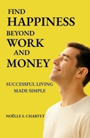 Find Happiness Beyond Work and Money: Successful Living Made Simple (The Modern Parenting Survival Series) B0FS1NJVC9 Book Cover