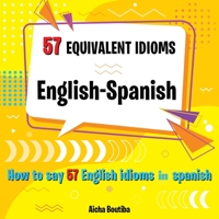 57 Equivalent idioms English-Spanish: How to say 57 English idioms en Spanish B0991CCJ3K Book Cover