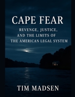 Cape Fear: Revenge, Justice, and the Limits of the American Legal System B0FLF5LRJY Book Cover