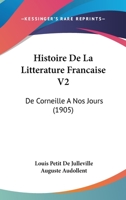 Histoire De La Litterature Francaise V2: De Corneille A Nos Jours (1905) 1167613317 Book Cover