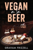 Vegan a la Beer: Matching the Beers of the World with Plant-Based Cuisine 1990426131 Book Cover
