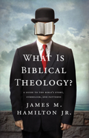 What Is Biblical Theology?: A Guide to the Bible's Story, Symbolism, and Patterns 1433537710 Book Cover