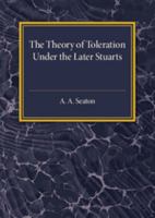 Theory of Toleration Under the Later Stuarts (Cambridge Historical Essays, No. 19) 1316603687 Book Cover