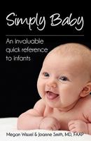 Simply Baby: An Invaluable Quick Reference to Infants 1608444457 Book Cover