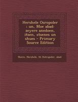 Hershele Osropoler ; un, Moe abad: zeyere anedoen, itsen, stsenes un shues 1178776085 Book Cover