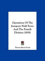 Operations Of The Juanpore Field Force And The Fourth Division 1169640729 Book Cover