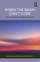 When the Brain Can’t Cope: Introducing Brain Fatigue Syndrome 1041224001 Book Cover