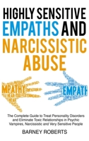 Highly Sensitive Empaths and Narcissistic Abuse: The Complete Guide to Treat Personality Disorders and Eliminate Toxic Relationships in Psychic Vampires, Narcissistic and Very Sensitive People 1802930337 Book Cover