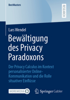 Bewältigung des Privacy Paradoxons: Der Privacy Calculus im Kontext personalisierter Online-Kommunikation und die Rolle situativer Einflüsse (BestMasters) 3658361425 Book Cover