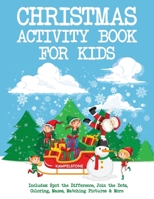 Christmas Activity Book for Kids: Includes: Spot the Difference, Join the Dots, Coloring, Mazes, Matching Pictures & More 1670049655 Book Cover