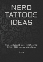 Nerd Tattoos Ideas: Over one hundred pages full of original NERD / GEEK themed tattoo ideas B08QDL26FF Book Cover