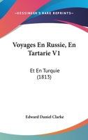 Voyages En Russie, En Tartarie V1: Et En Turquie (1813) 1160760128 Book Cover