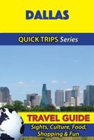 Dallas Travel Guide (Quick Trips Series): Sights, Culture, Food, Shopping & Fun 1534930620 Book Cover